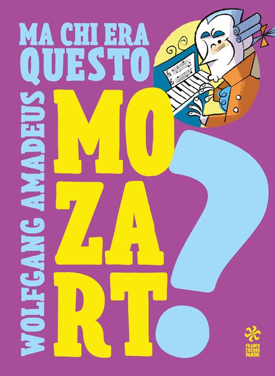 Ma chi era questo Wolfgang Amedeus Mozart? Ediz. a colori - copertina