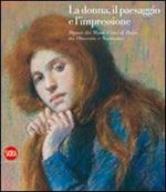 La donna, il paesaggio e l'impressione. Dipinti dei Musei Civici di Pavia tra Ottocento e Novecento. Ediz. illustrata