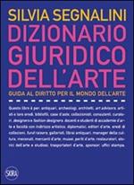 Dizionario giuridico dell'arte. Guida al diritto per il mondo dell'arte