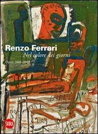 Renzo Ferrari. Nel colore dei giorni. Opere 2006-2009 - copertina