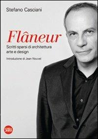 Flâneur. Scritti sparsi di architettura, arte e design. Ediz. italiana e inglese - Stefano Casciani - copertina