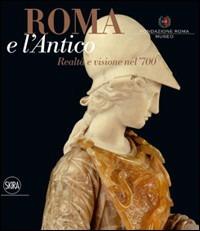 Roma e l'antico. Visione e realtà nel XVIII secolo - copertina