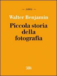 Piccola storia della fotografia. Ediz. illustrata - Walter Benjamin - copertina