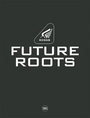 Hogan. Future roots. Ediz. italiana e inglese - Ornella Sancassani - copertina