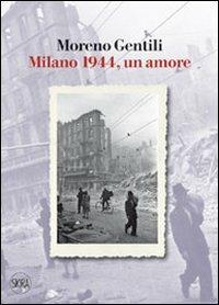 Milano 1944, un amore - Moreno Gentili - copertina