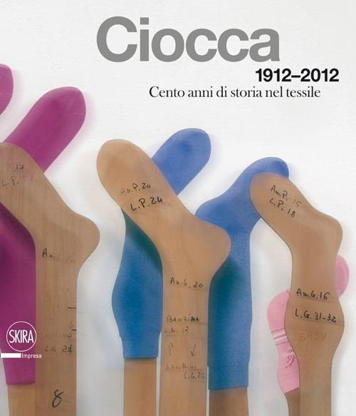 Ciocca 1912-2012. Cento anni di storia nel tessile. Ediz. italiana e inglese - Massimo Martignoni - copertina