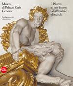 Museo di Palazzo Reale Genova. Il Palazzo e i suoi interni. Gli affreschi e gli stucchi. Catalogo generale. Ediz. illustrata. Vol. 3