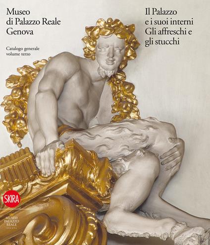 Museo di Palazzo Reale Genova. Il Palazzo e i suoi interni. Gli affreschi e gli stucchi. Catalogo generale. Ediz. illustrata. Vol. 3 - copertina