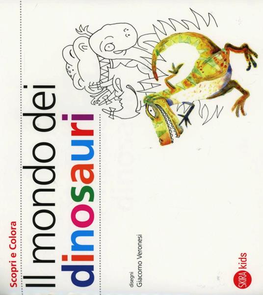 Il mondo dei dinosauri - Cristina Cappa Legora,Giacomo Veronesi - copertina