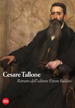 Cesare Tallone. Ritratto dell'editore. Ediz. illustrata