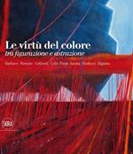 Le virtù del colore tra figurazione e astrazione. Ediz. illustrata