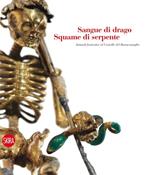 Sangue di drago squame di serpente. Animali fantastici al castello del Buonconsiglio. Ediz. illustrata