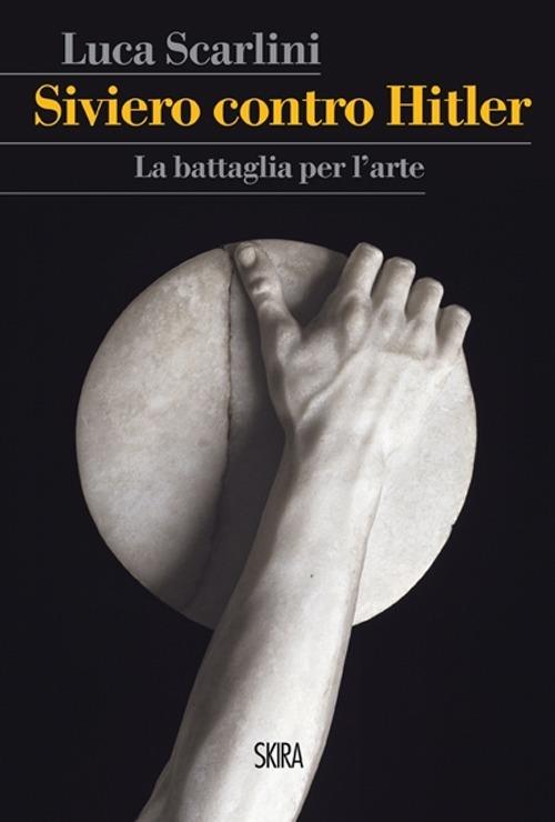 Siviero contro Hitler. La battaglia per l'arte - Luca Scarlini - copertina