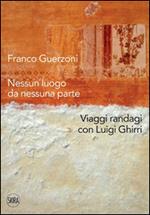 Franco Guerzoni. Nessun luogo da nessuna parte. Viaggi randagi con Luigi Ghirri. Ediz. illustrata