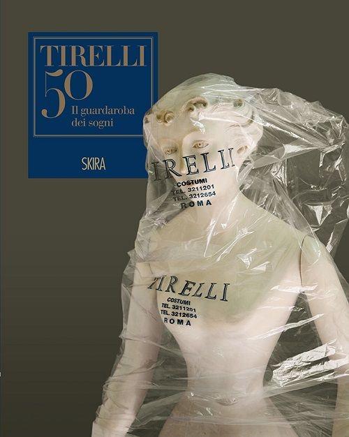 Il guardaroba dei sogni. Cinquant'anni della sartoria Tirelli. Ediz. illustrata - copertina