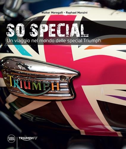 So special. Un viaggio nel mondo delle special Triumph. Ediz. illustrata - Walter Meregalli,Raphael Monzini - copertina