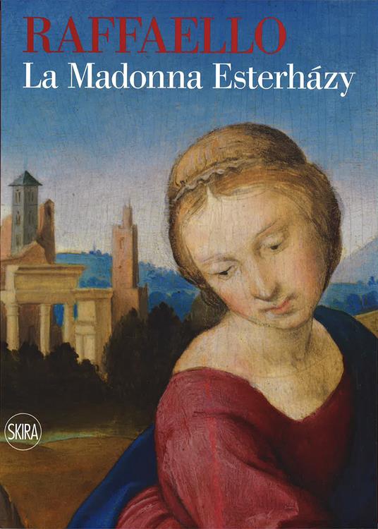 Raffaello. La Madonna Esterházy. Ediz. illustrata - Stefano Zuffi - copertina