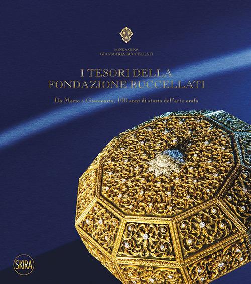 I tesori della Fondazione Buccellati. Da Mario a Gianmaria, 100 anni di storia dell'arte orafa. Ediz. illustrata - copertina