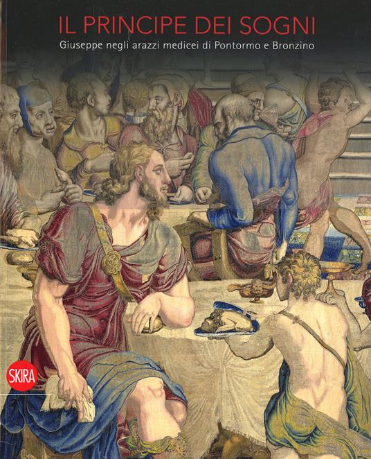 Il Principe dei sogni. Giuseppe negli arazzi medicei di Pontormo e Bronzino. Ediz. illustrata - Louis Godart - copertina