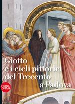 Giotto e i cicli pittorici del Trecento a Padova. Ediz. illustrata