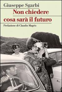 Non chiedere cosa sarà il futuro - Giuseppe Sgarbi - copertina