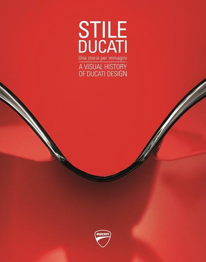 Stile Ducati, una storia per immagini-A visual history of Ducati design. Ediz. a colori - copertina