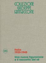 Collezione Giuseppe Iannaccone. Ediz. italiana e inglese. Vol. 1: Italia 1920-1945. Una nuova figurazione e il racconto del sé.