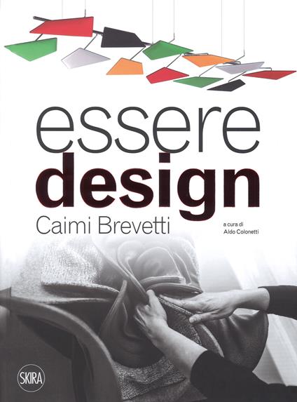 Essere design. Caimi Brevetti. Ediz. a colori - Aldo Colonetti - copertina