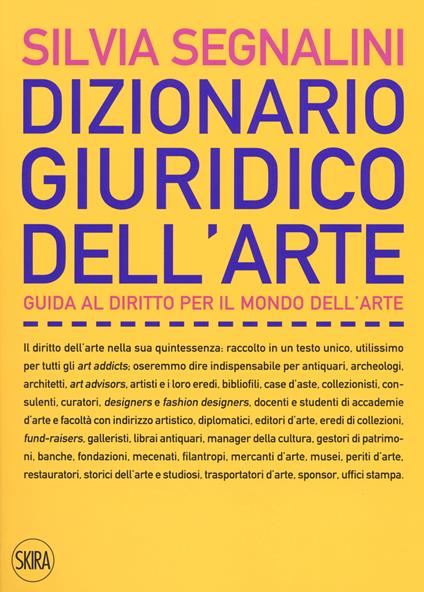 Dizionario giuridico dell'arte. Guida al diritto per il mondo dell'arte. Nuova ediz. - Silvia Segnalini - copertina