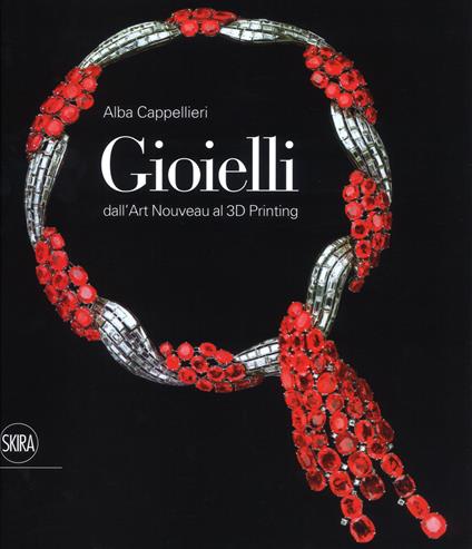 Gioielli. Dall'art nouveau al 3D printing. Ediz. illustrata - Alba Cappellieri - copertina