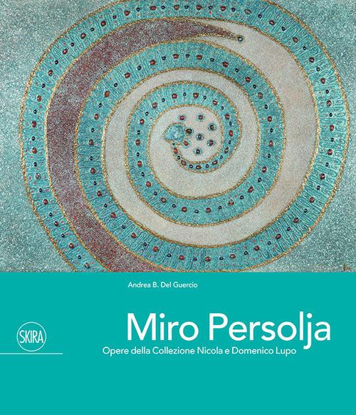 Miro Persolja. Opere della Collezione Nicola e Domenico Lupo. Ediz. italiana e inglese - Andrea B. Del Guercio,Ida Chicca Terracciano - copertina