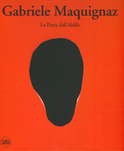 Gabriele Maquignaz. La porta dell'aldilà. Ediz. italiana, inglese e francese - copertina