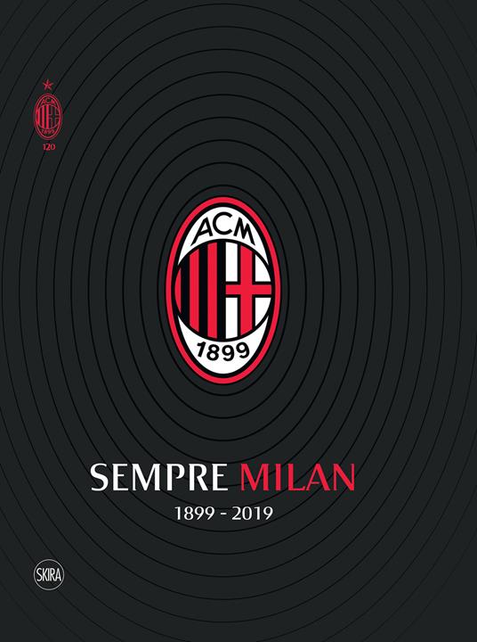 Sempre Milan 1899-2019. Volume maxi formato - Carlo Pellegatti,Umberto Zapelloni - copertina