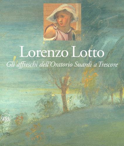 Lorenzo Lotto. Gli affreschi dell'Oratorio Suardi a Trescore. Ediz. a colori - Francesca Cortesi Bosco - copertina