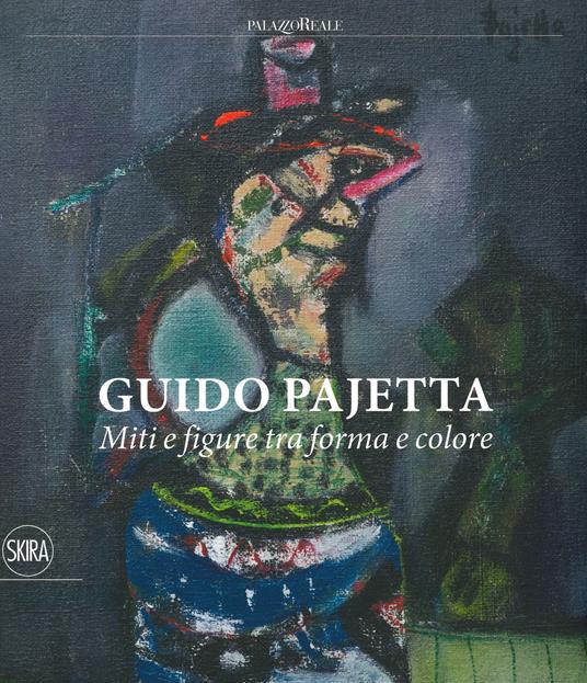 Guido Pajetta. Miti e figure tra forma e colore. Ediz. a colori - Paolo Biscottini,Paolo Campiglio - copertina