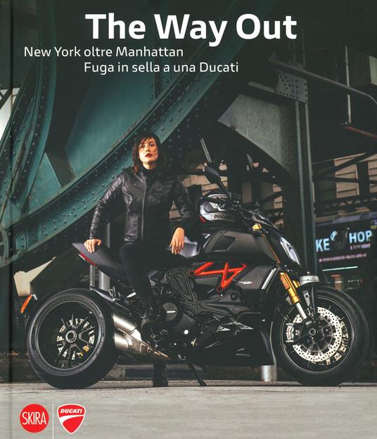 The way out. New york oltre Manhattan. Fuga in sella a una Ducati. Ediz. illustrata - Marco Campelli - copertina