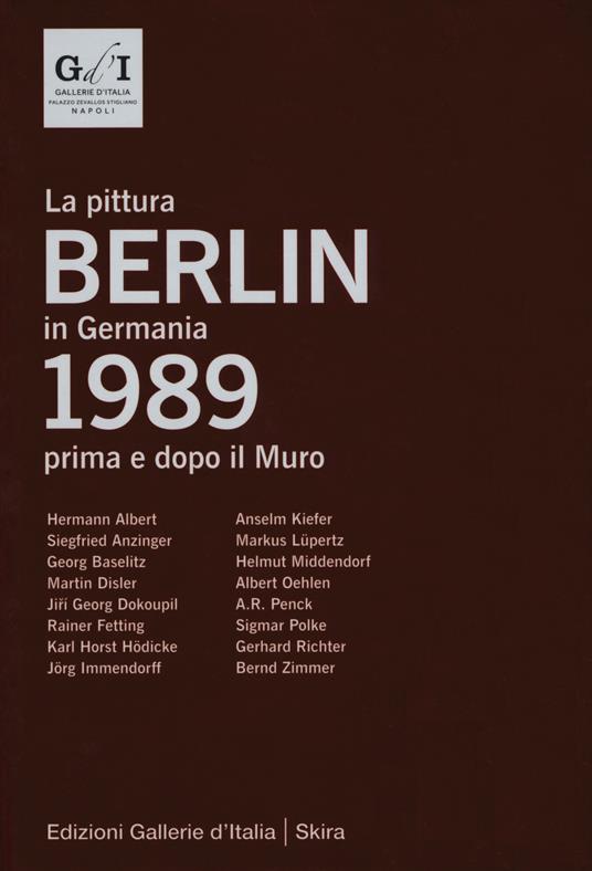 Berlin 1989. La pittura in Germania prima e dopo il muro. Ediz. italiana e inglese - copertina