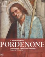 Il Rinascimento di Pordenone con Giorgione, Tiziano, Lotto, Correggio, Bassano, Tintoretto. Ediz. a colori