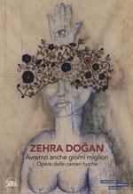 Zehra Dogan. Avremo anche giorni migliori. Opere dalle carceri turche. Ediz. a colori