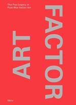 Art Factor. The Pop Legacy in Post-war Italian Art. Ediz. a colori