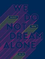 We Do Not Dream Alone: Asia Society Triennial 2020-2021