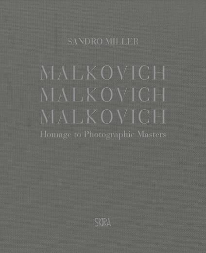 Malkovich Malkovich Malkovich! Fotografie di Sandro Miller. Ediz. illustrata - copertina