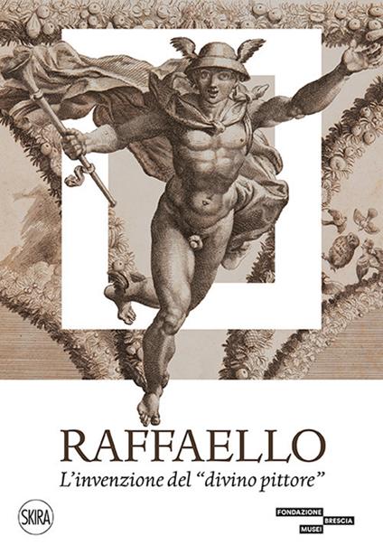 Raffaello. L'invenzione del «divino pittore». Ediz. illustrata - copertina