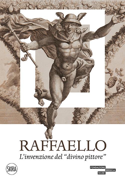 Raffaello. L'invenzione del «divino pittore». Ediz. illustrata - copertina