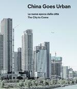 China goes urban. La nuova epoca della città-The city to come. Ediz. illustrata