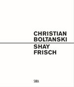 Christian Boltanski. Shay Frisch. Ediz. italiana e inglese