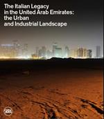 The Italian legacy in the United Arab Emirates: the urban and industrial landscape. Ediz. italiana e inglese