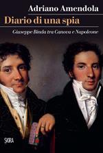 Diario di una spia. Giuseppe Binda tra Canova e Napoleone