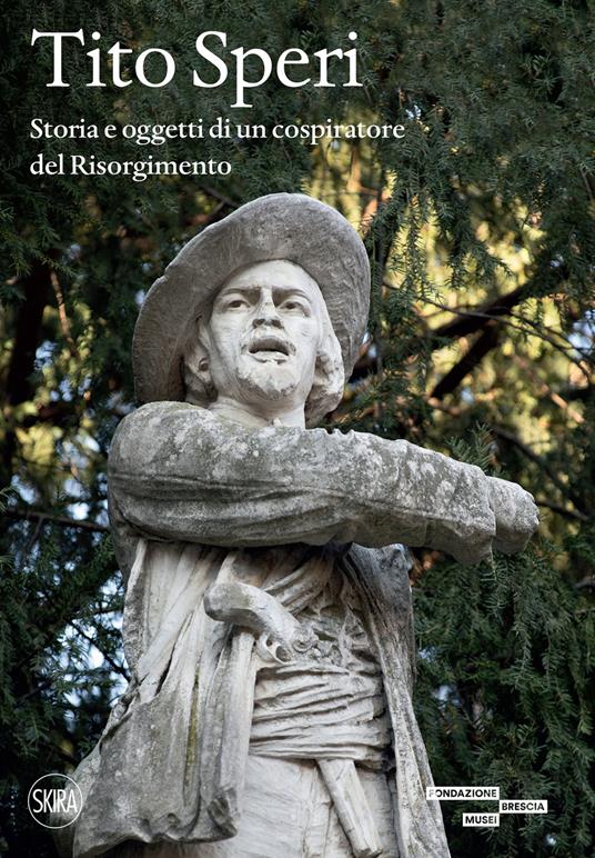 Tito Speri. Storia e oggetti di un cospiratore del Risorgimento - Enrico Valseriati - copertina