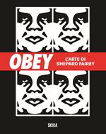 Obey. L'arte di Shepard Fairey. Ediz. illustrata